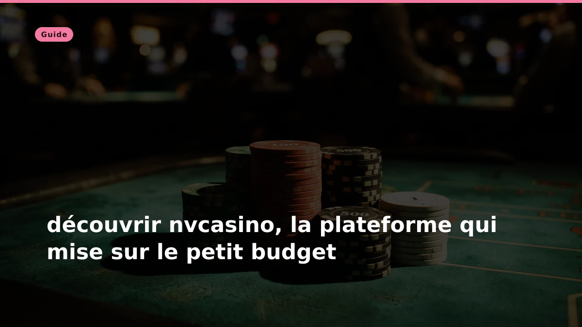 découvrir nvcasino, la plateforme qui mise sur le petit budget