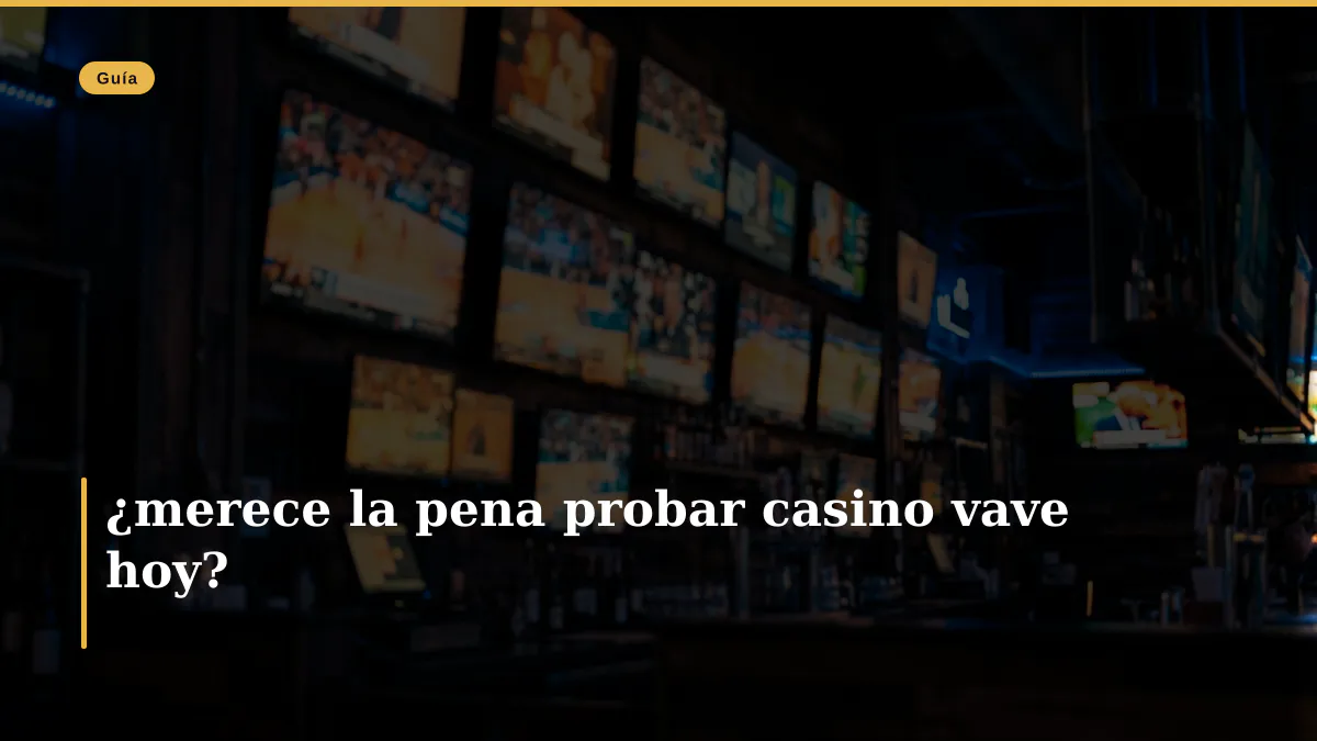 ¿merece la pena probar casino vave hoy?