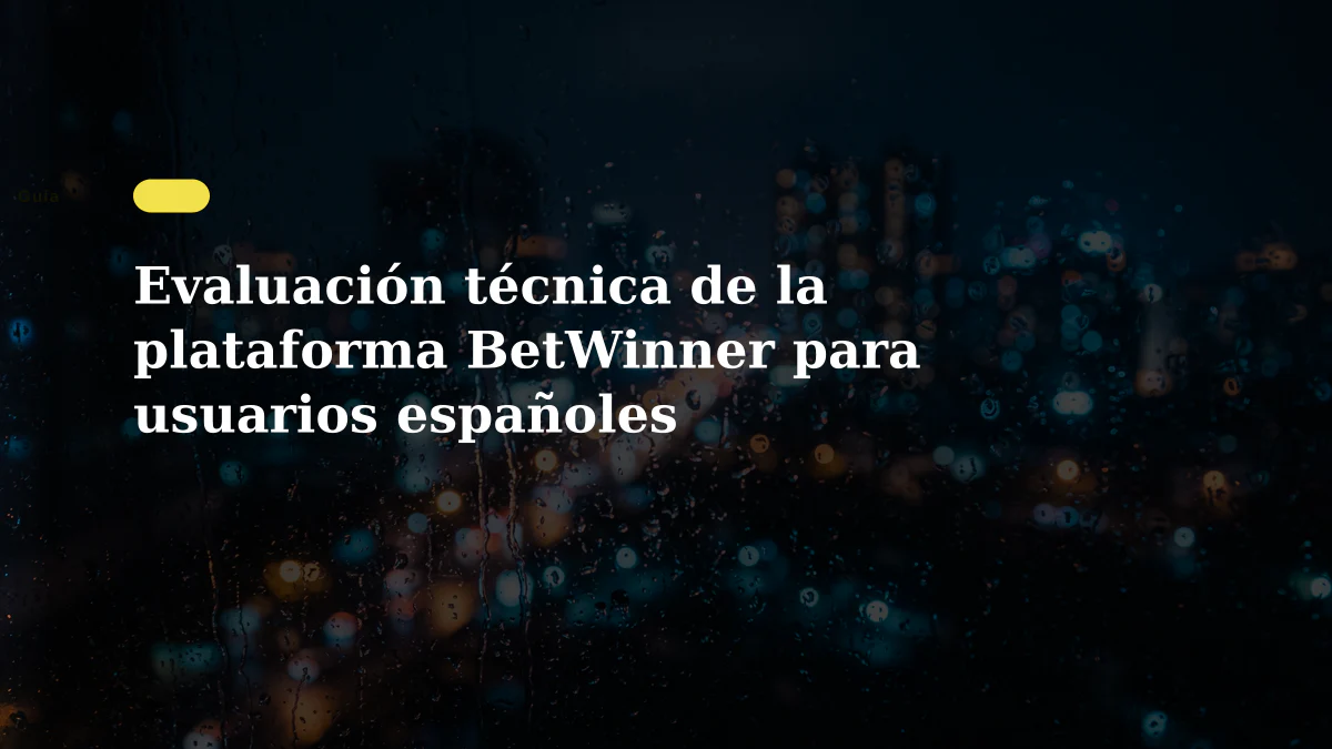 Evaluación técnica de la plataforma BetWinner para usuarios españoles