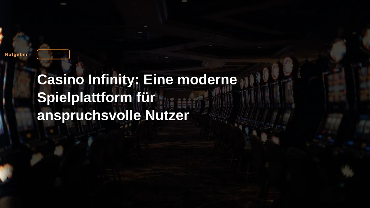 Casino Infinity: Eine moderne Spielplattform für anspruchsvolle Nutzer