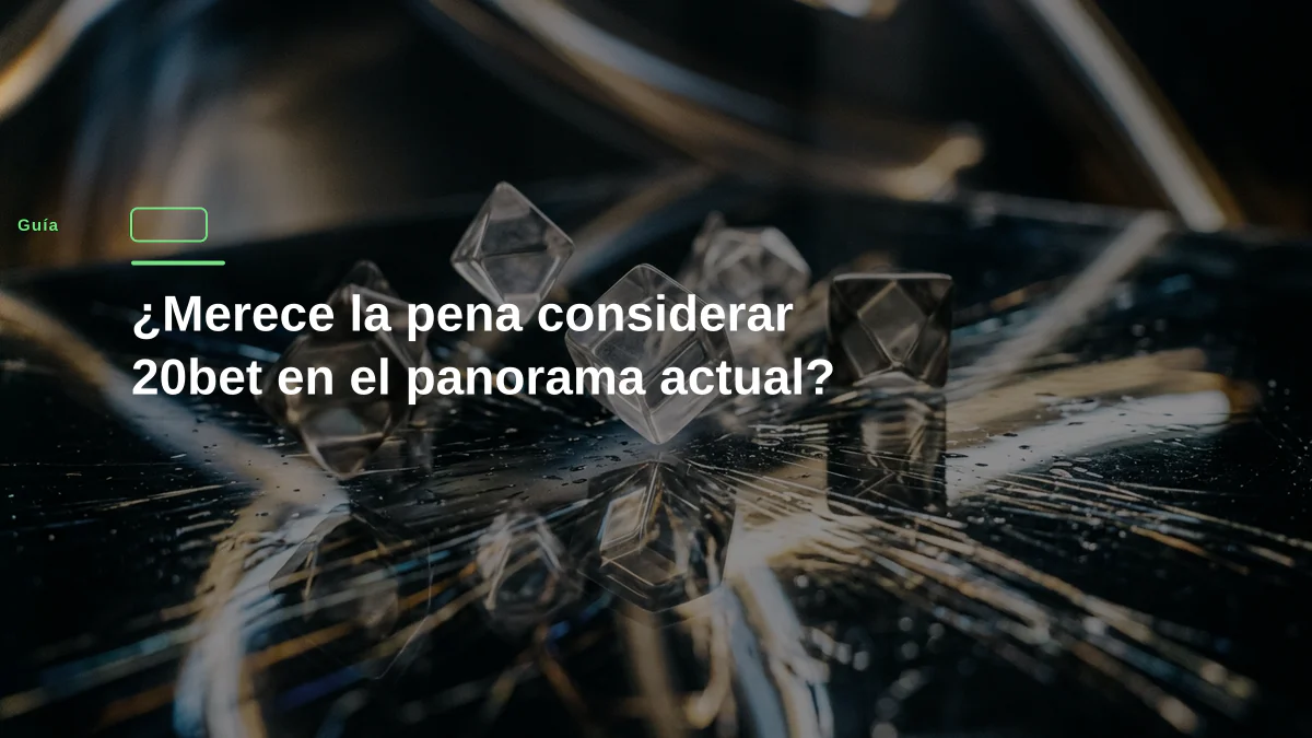¿Merece la pena considerar 20bet en el panorama actual?
