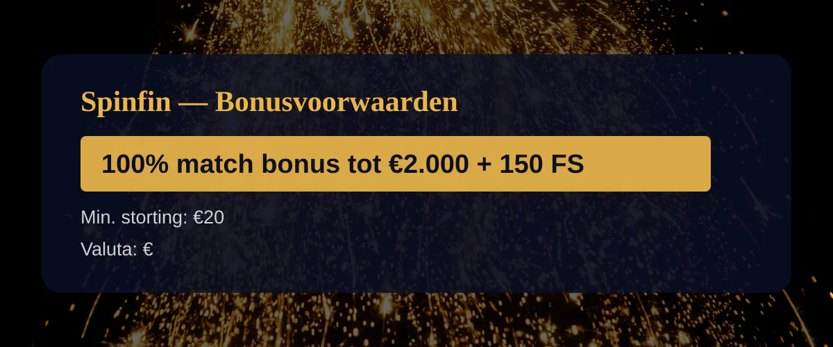 Spinfin — Bonusvoorwaarden: 100% match bonus tot €2.000 + 150 FS