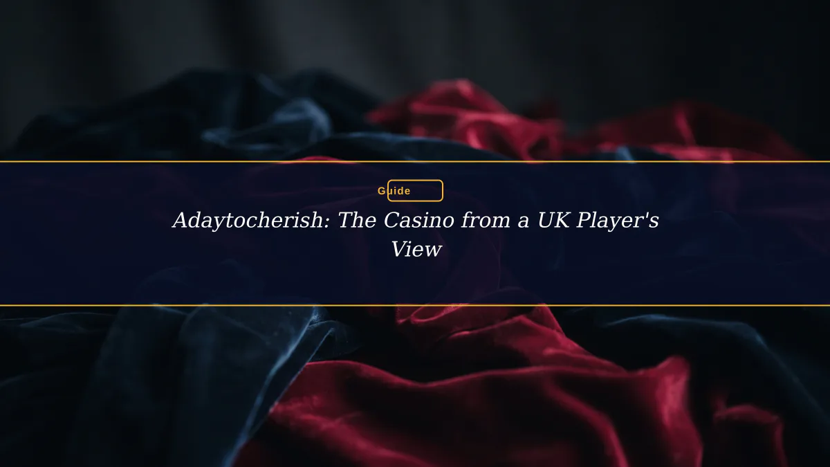 Adaytocherish: The Casino from a UK Player's View