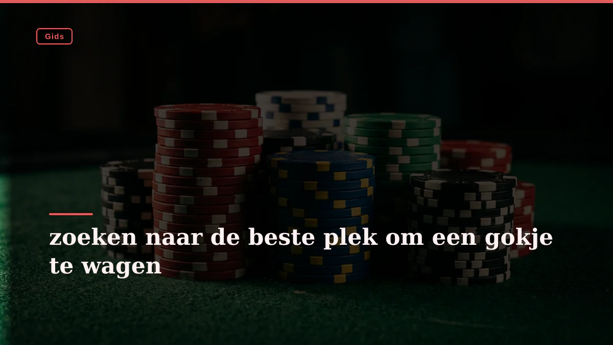 zoeken naar de beste plek om een gokje te wagen