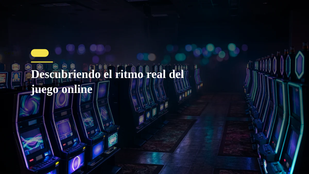 Descubriendo el ritmo real del juego online