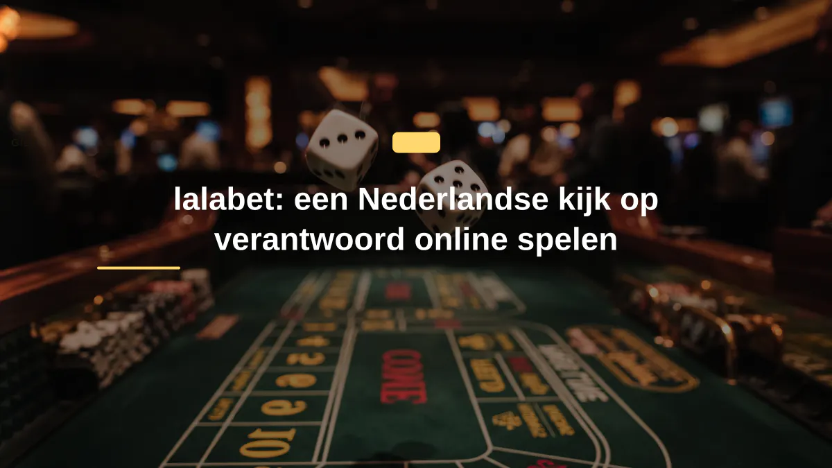 lalabet: een Nederlandse kijk op verantwoord online spelen