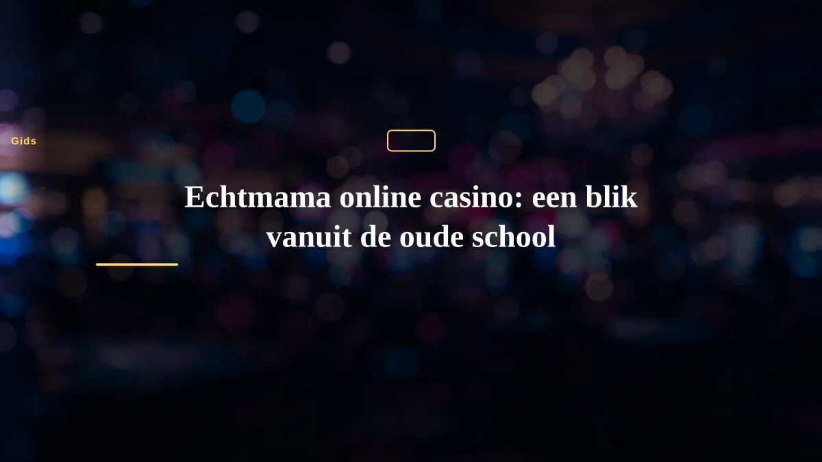 Echtmama online casino: een blik vanuit de oude school