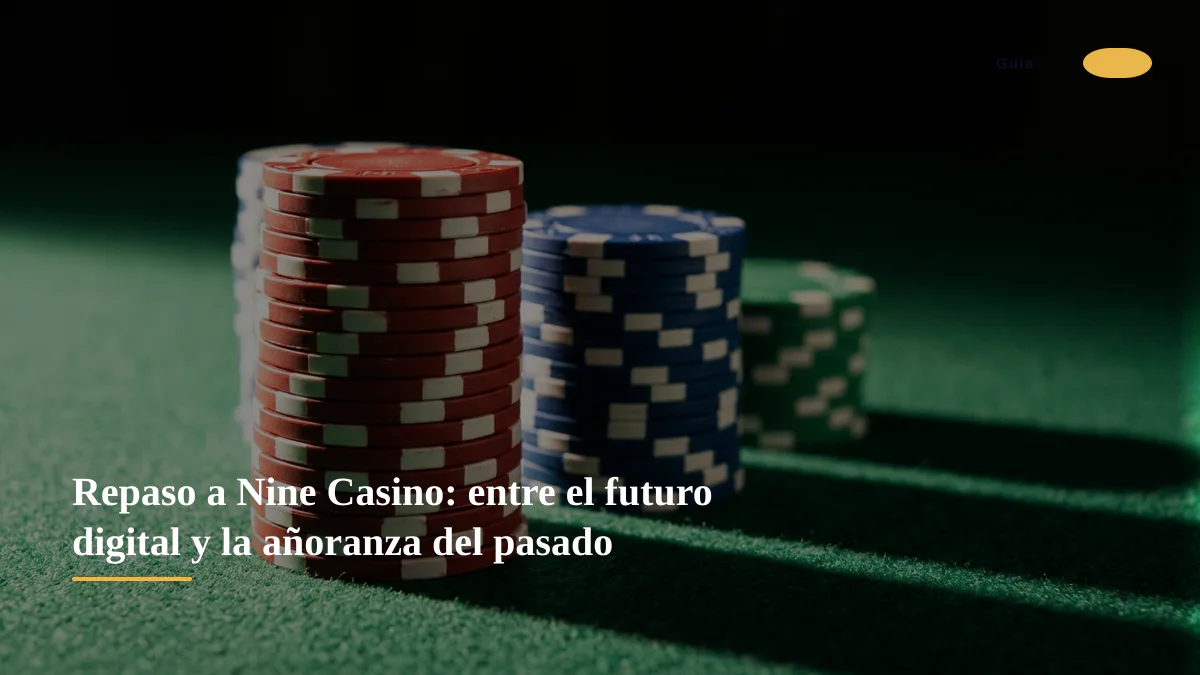 Repaso a Nine Casino: entre el futuro digital y la añoranza del pasado