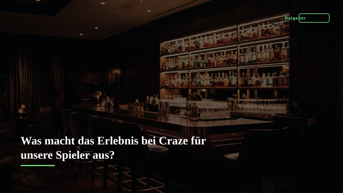 Was macht das Erlebnis bei Craze für unsere Spieler aus?