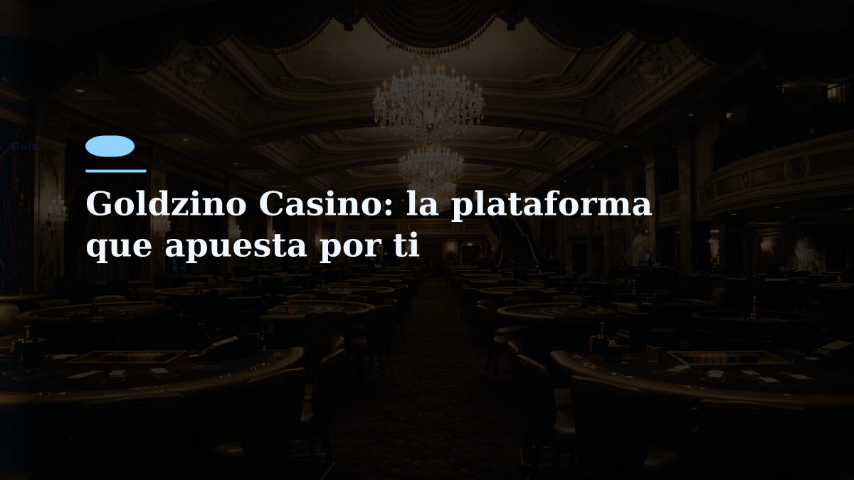 Goldzino Casino: la plataforma que apuesta por ti