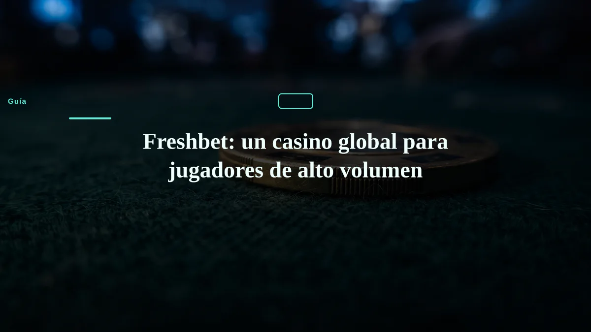 Freshbet: un casino global para jugadores de alto volumen