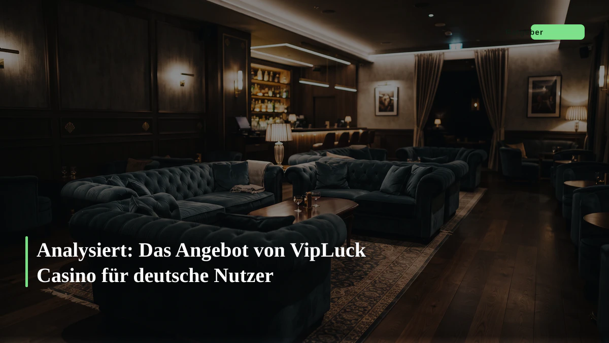 Analysiert: Das Angebot von VipLuck Casino für deutsche Nutzer