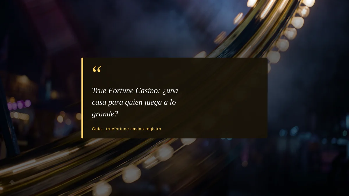 True Fortune Casino: ¿una casa para quien juega a lo grande?