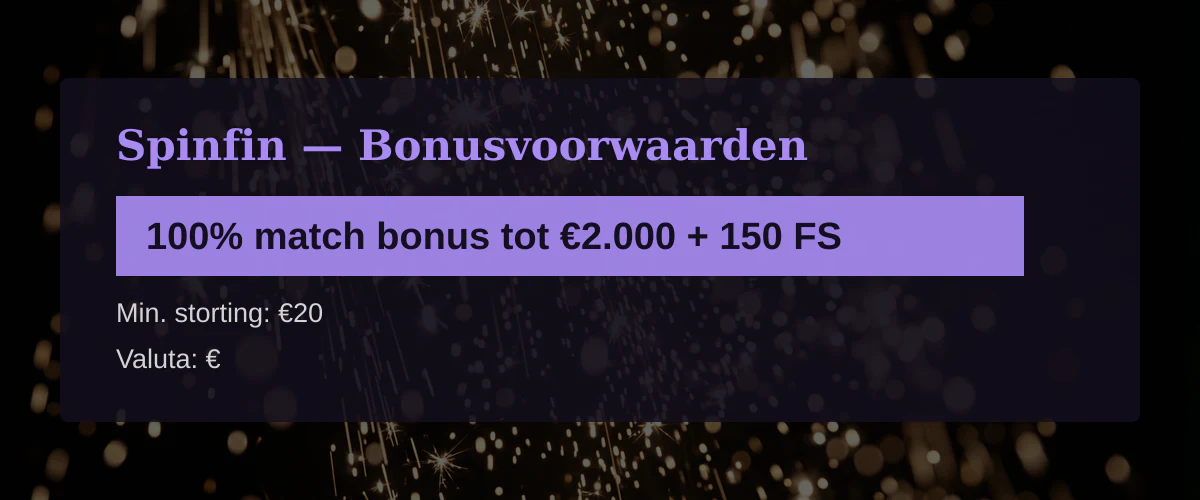 Spinfin — Bonusvoorwaarden: 100% match bonus tot €2.000 + 150 FS
