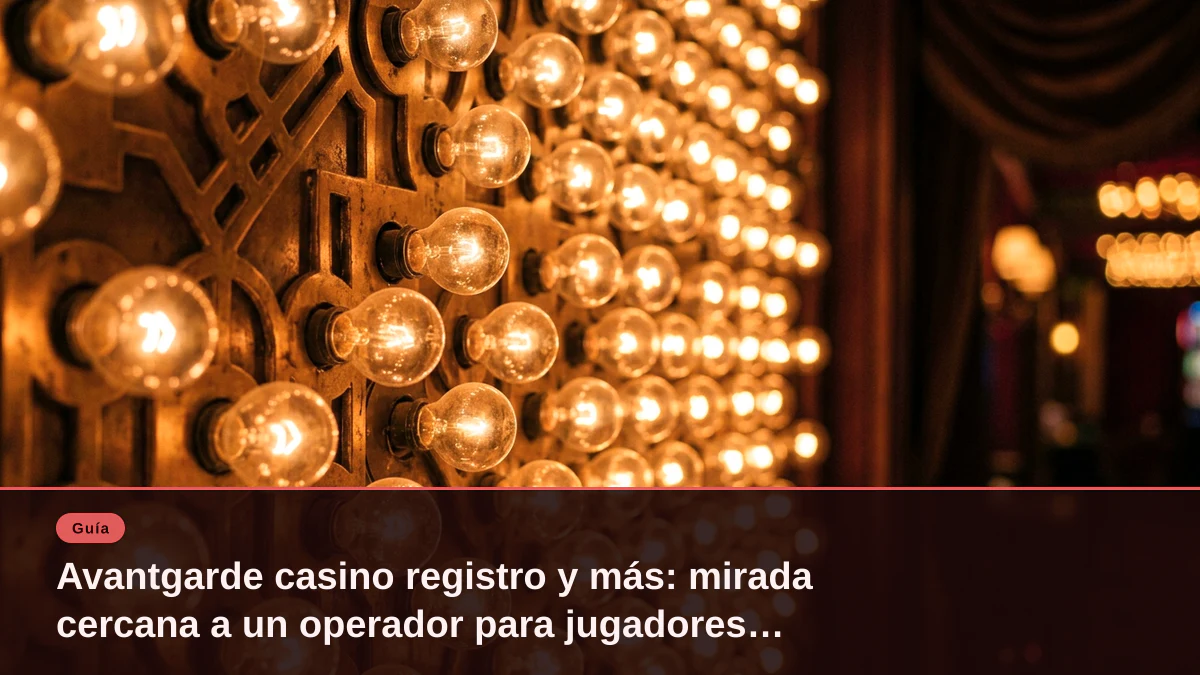 Avantgarde casino registro y más: mirada cercana a un operador para jugadores serios