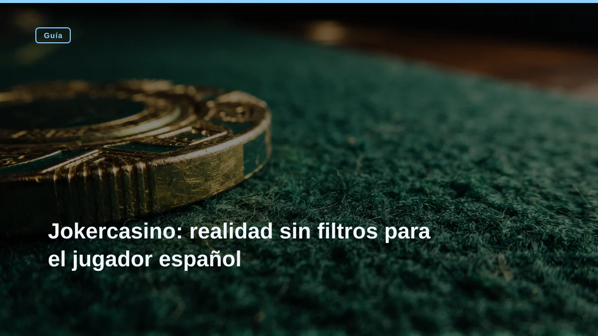 Jokercasino: realidad sin filtros para el jugador español