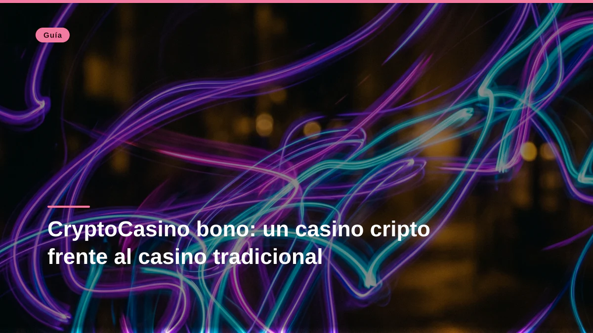 CryptoCasino bono: un casino cripto frente al casino tradicional
