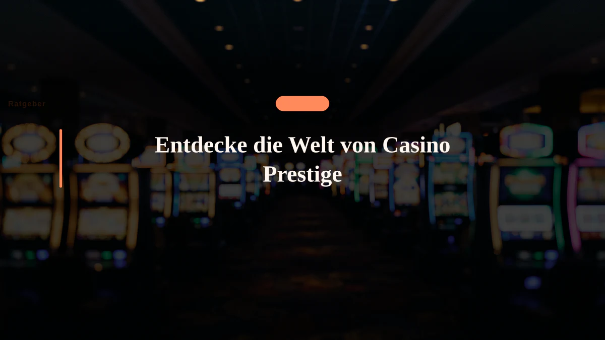 Entdecke die Welt von Casino Prestige