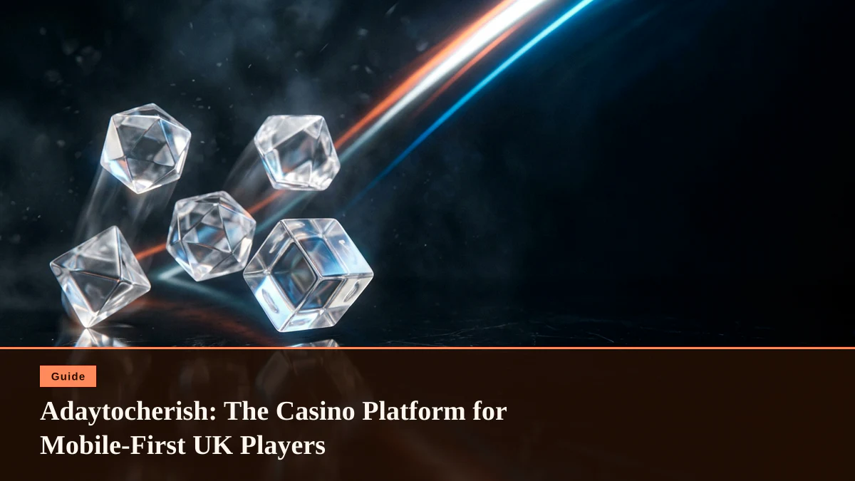 Adaytocherish: The Casino Platform for Mobile-First UK Players