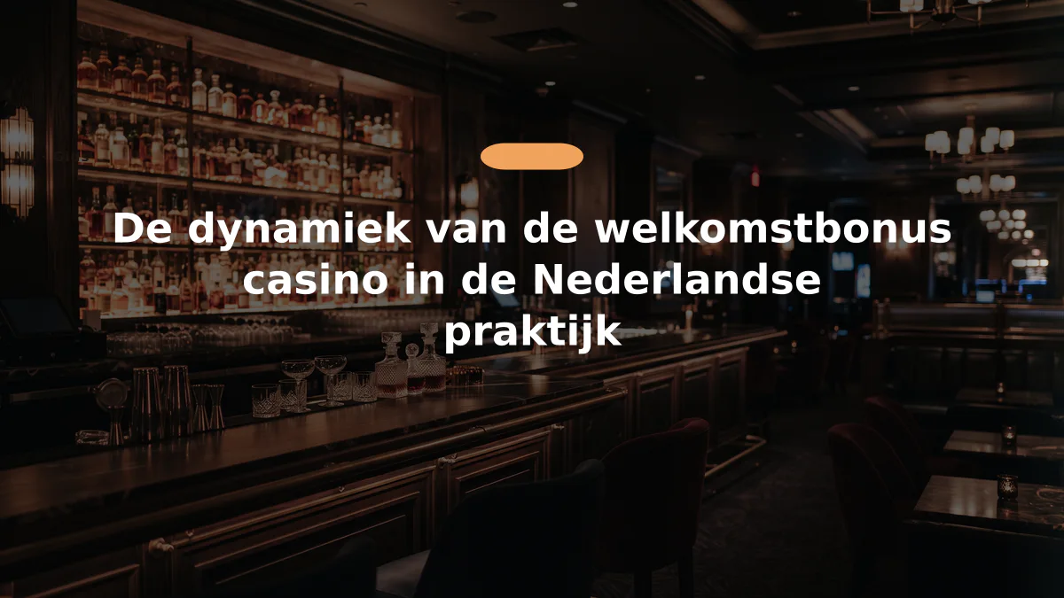 De dynamiek van de welkomstbonus casino in de Nederlandse praktijk