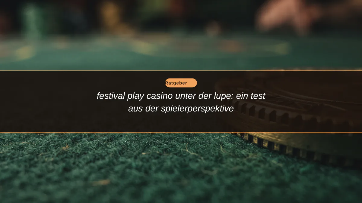 festival play casino unter der lupe: ein test aus der spielerperspektive