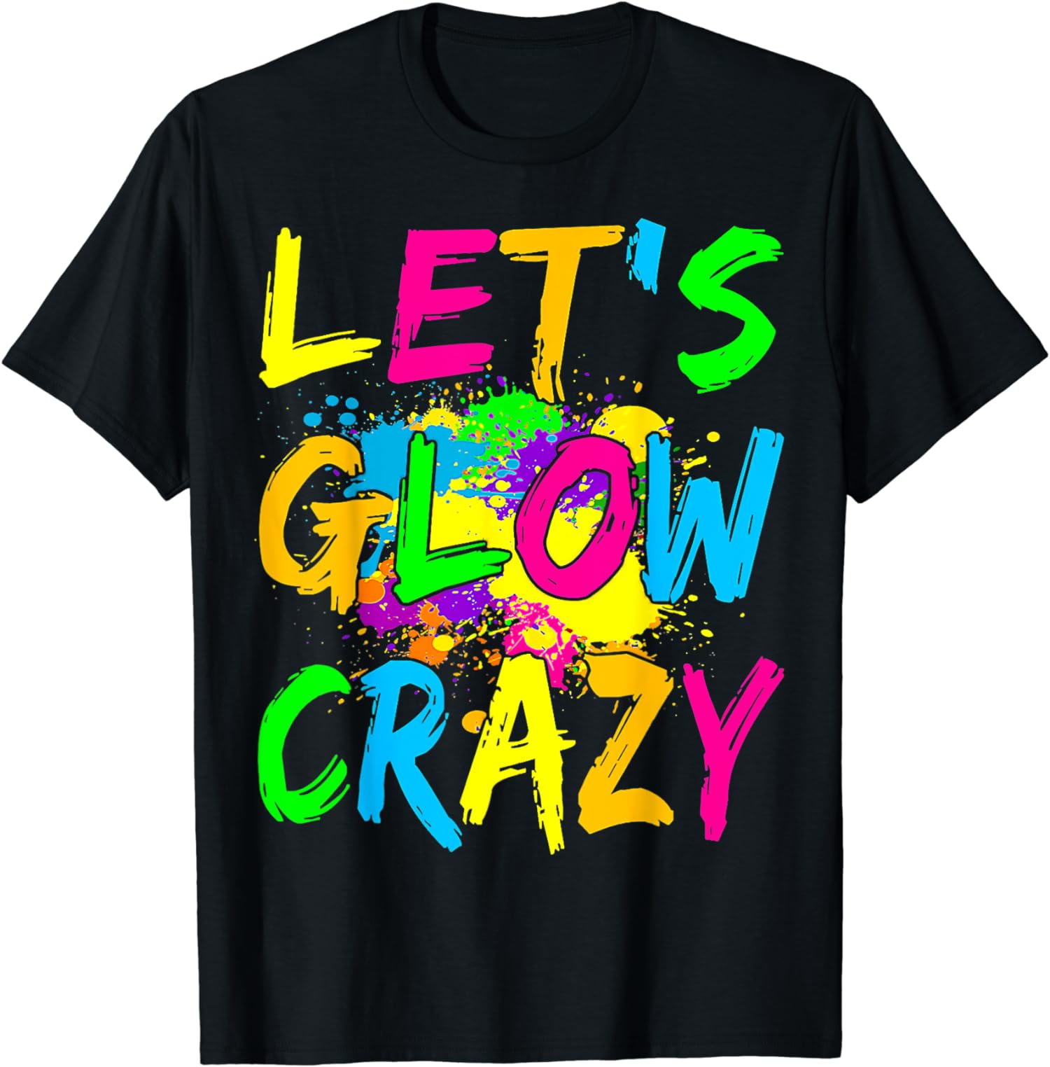 Lets Glow Crazy Party Retro Neon 80s Rave Color Gift Unisex T