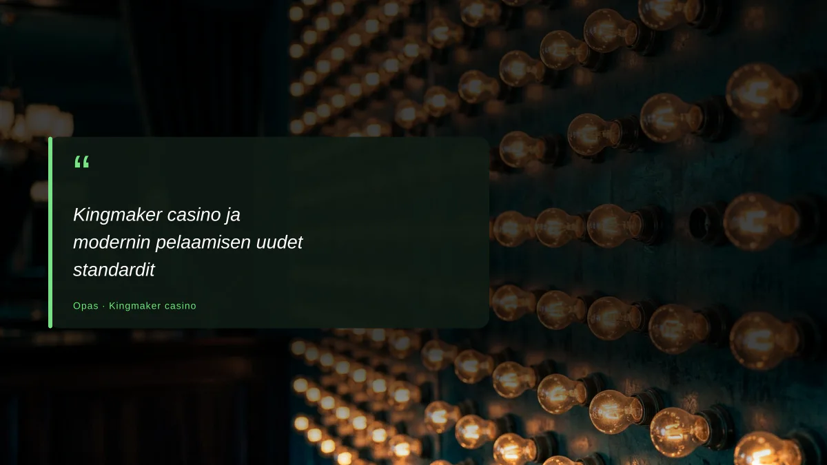 Kingmaker casino ja modernin pelaamisen uudet standardit
