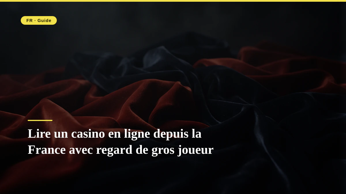 Lire un casino en ligne depuis la France avec regard de gros joueur