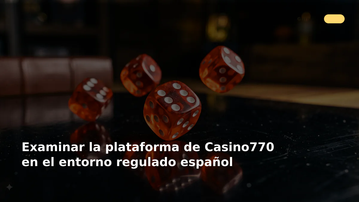 Examinar la plataforma de Casino770 en el entorno regulado español