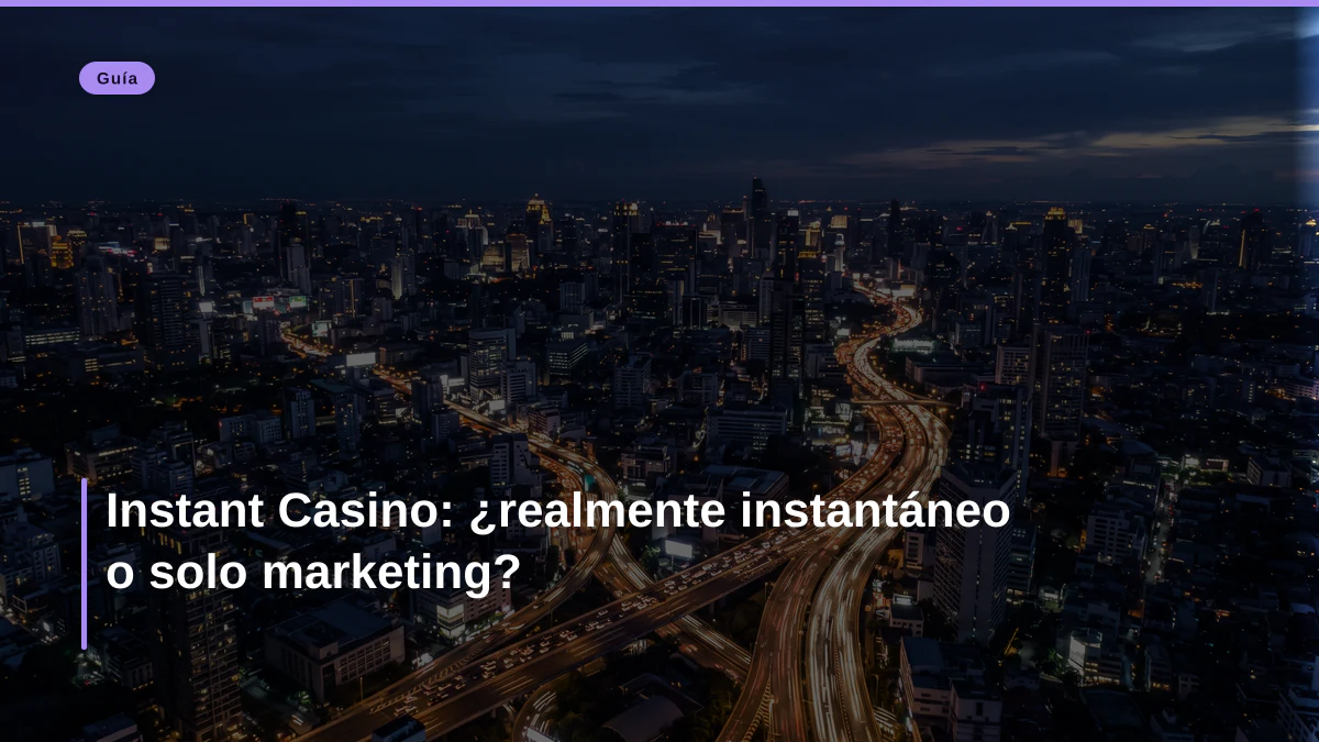 Instant Casino: ¿realmente instantáneo o solo marketing?