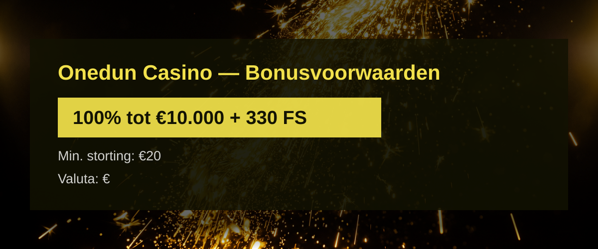 Onedun Casino — Bonusvoorwaarden: 100% tot €10.000 + 330 FS Onedun Casino — Bonusvoorwaarden: 100% tot €10.000 + 330 FS