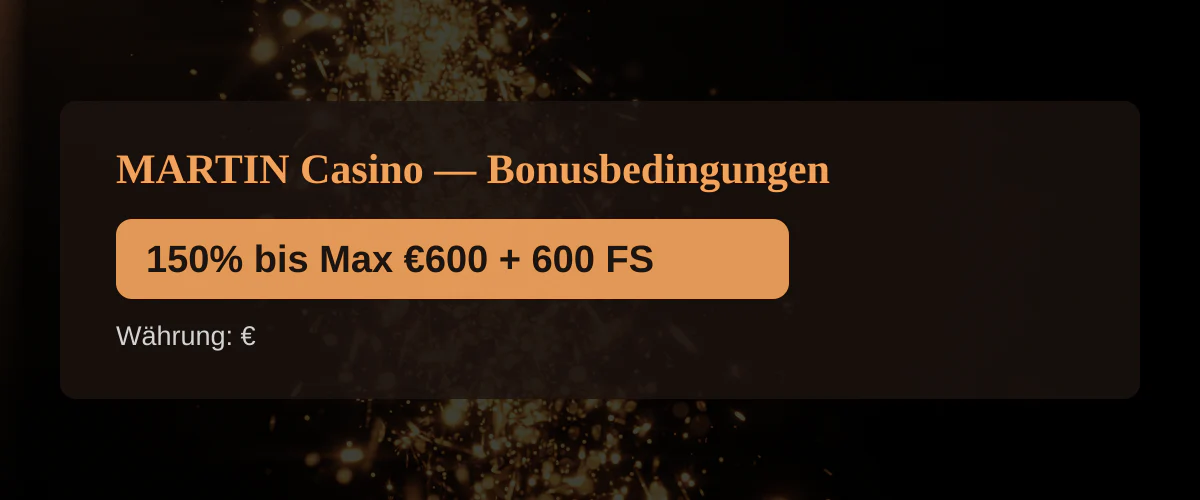 MARTIN Casino — Bonusbedingungen: 150% bis Max €600 + 600 FS