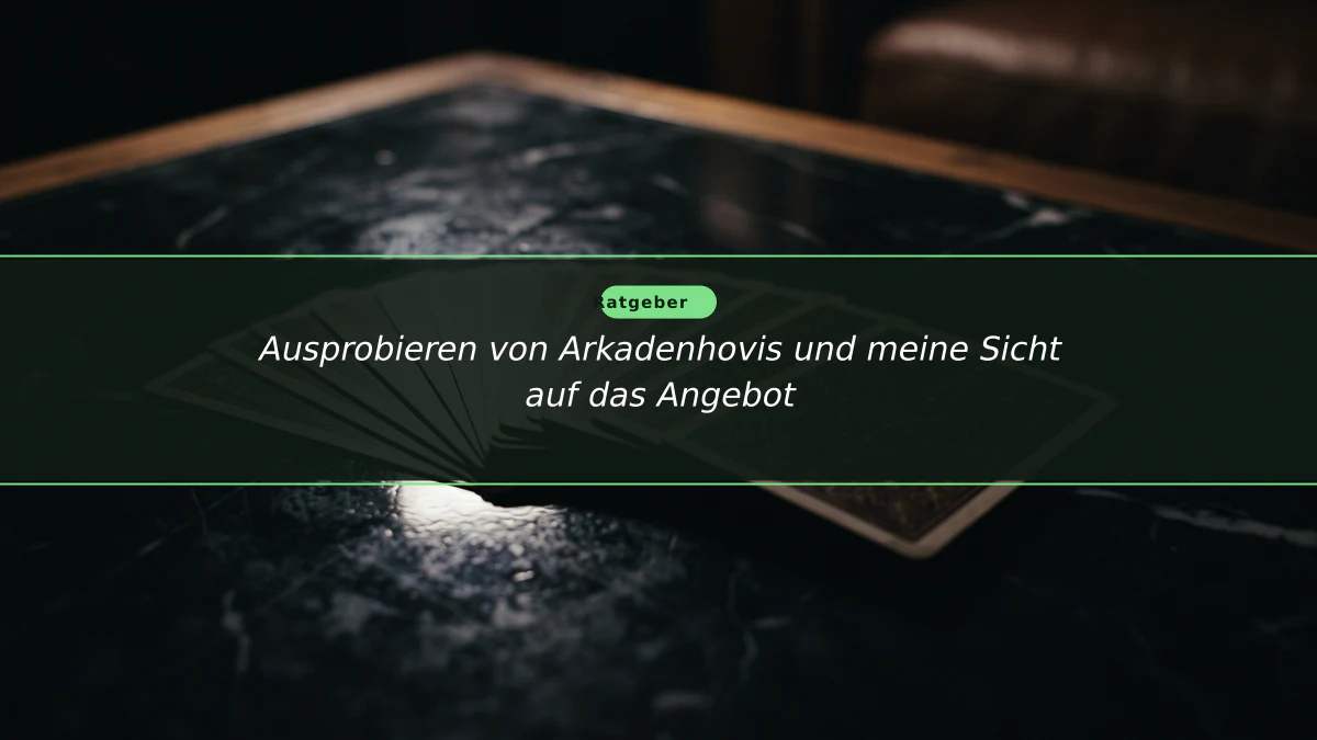 Ausprobieren von Arkadenhovis und meine Sicht auf das Angebot