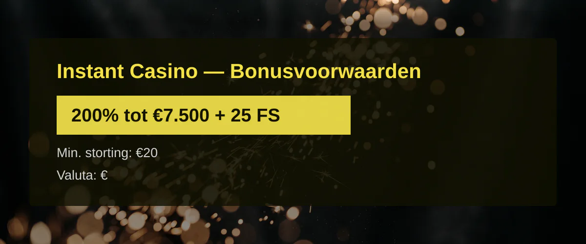 Instant Casino — Bonusvoorwaarden: 200% tot €7.500 + 25 FS
