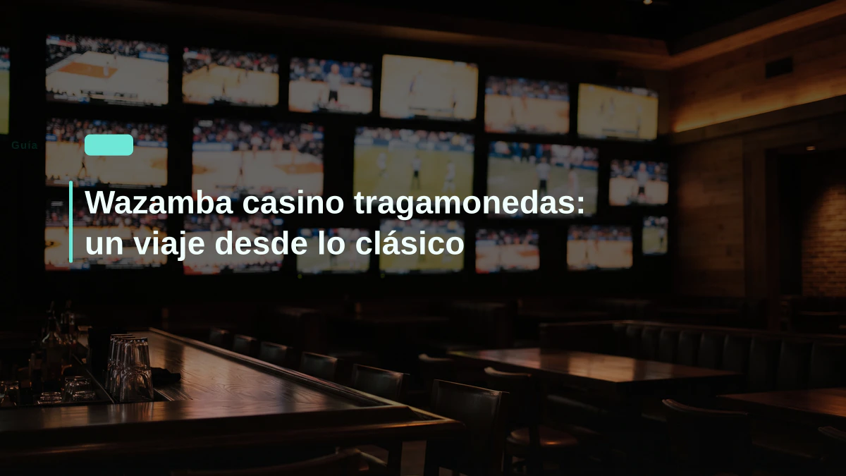 Wazamba casino tragamonedas: un viaje desde lo clásico