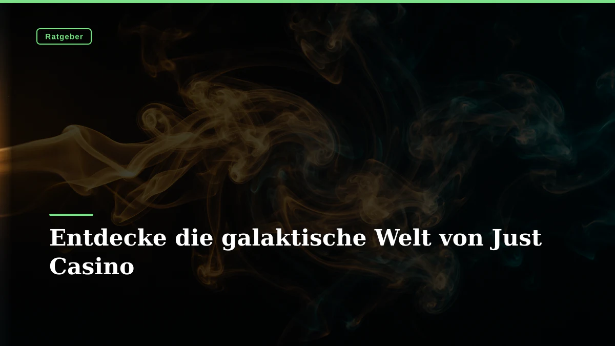Entdecke die galaktische Welt von Just Casino
