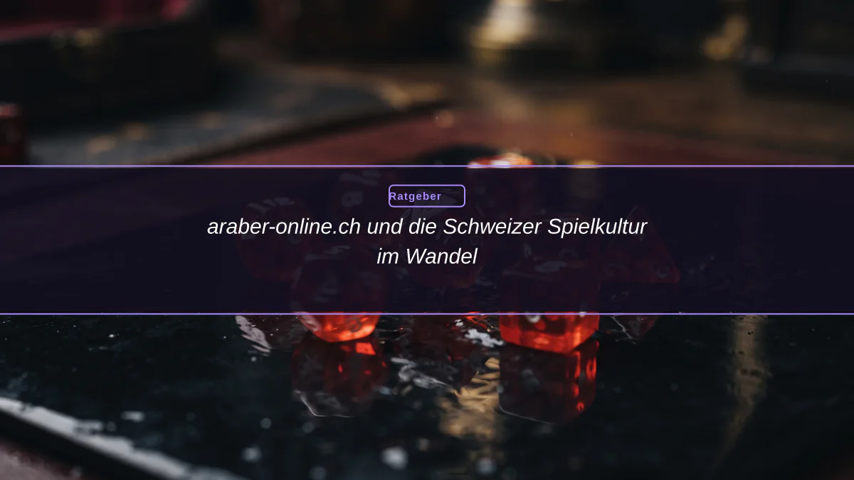 araber-online.ch und die Schweizer Spielkultur im Wandel