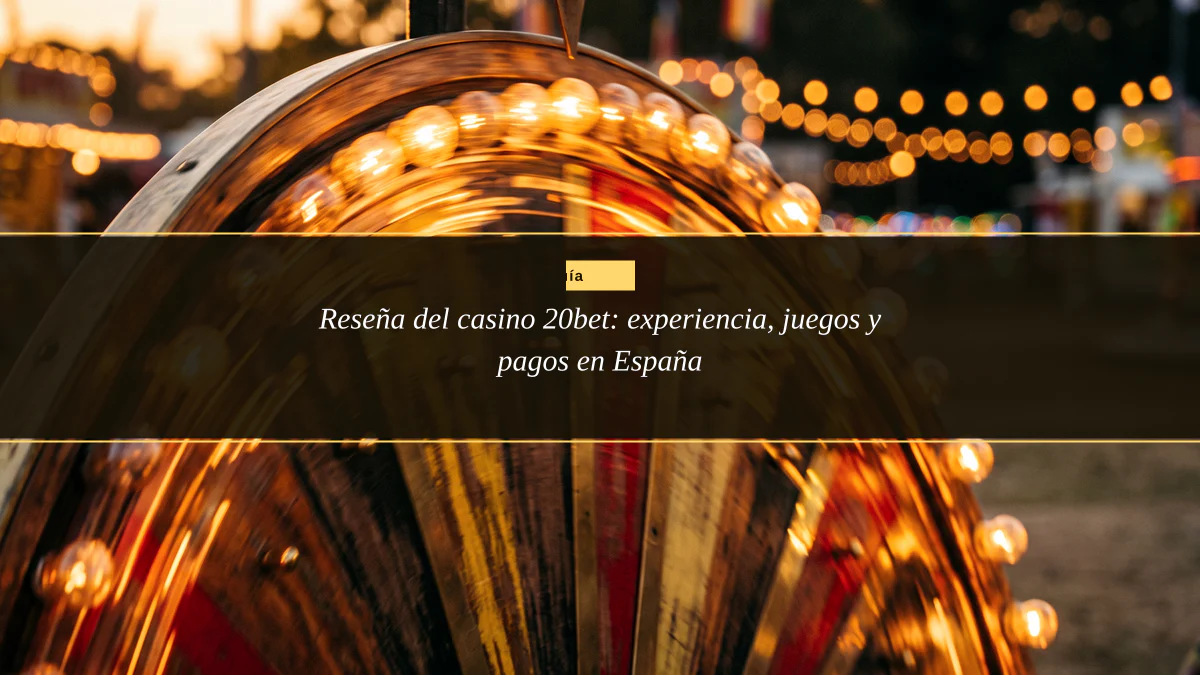 Reseña del casino 20bet: experiencia, juegos y pagos en España