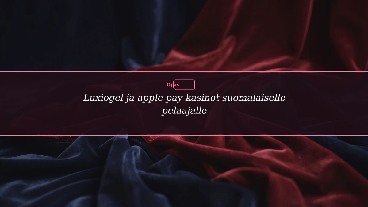 Luxiogel ja apple pay kasinot suomalaiselle pelaajalle