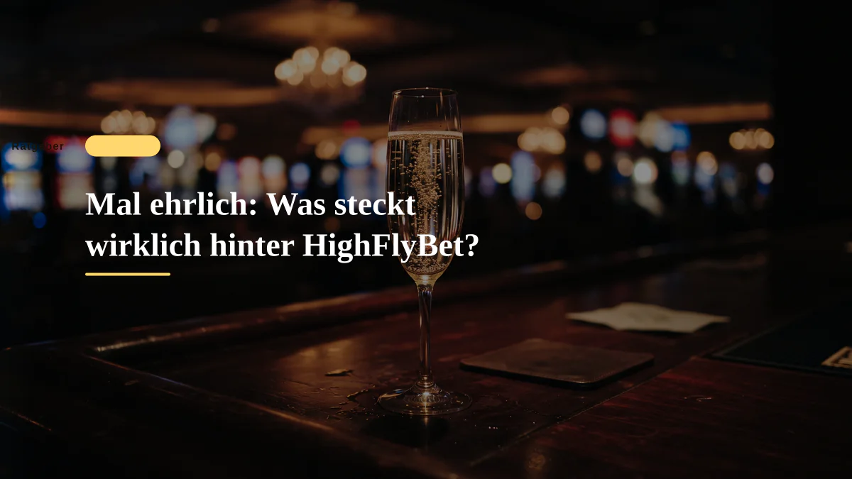 Mal ehrlich: Was steckt wirklich hinter HighFlyBet?