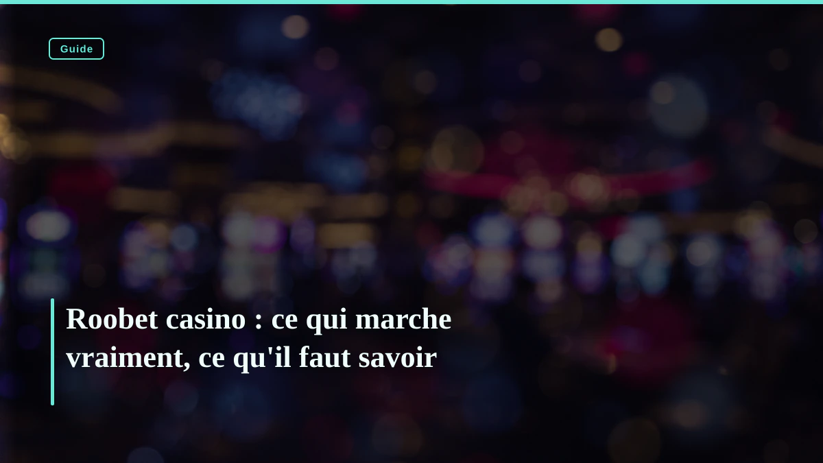Roobet casino : ce qui marche vraiment, ce qu'il faut savoir