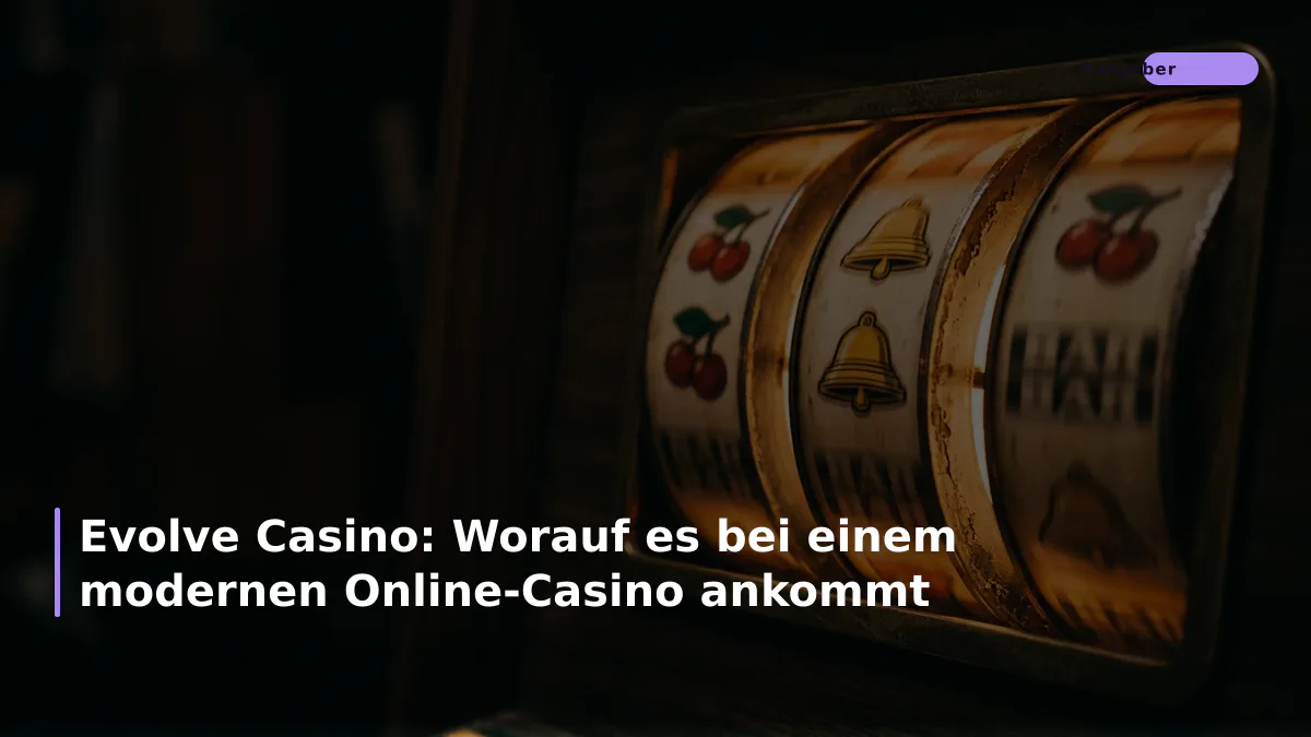 Evolve Casino: Worauf es bei einem modernen Online-Casino ankommt