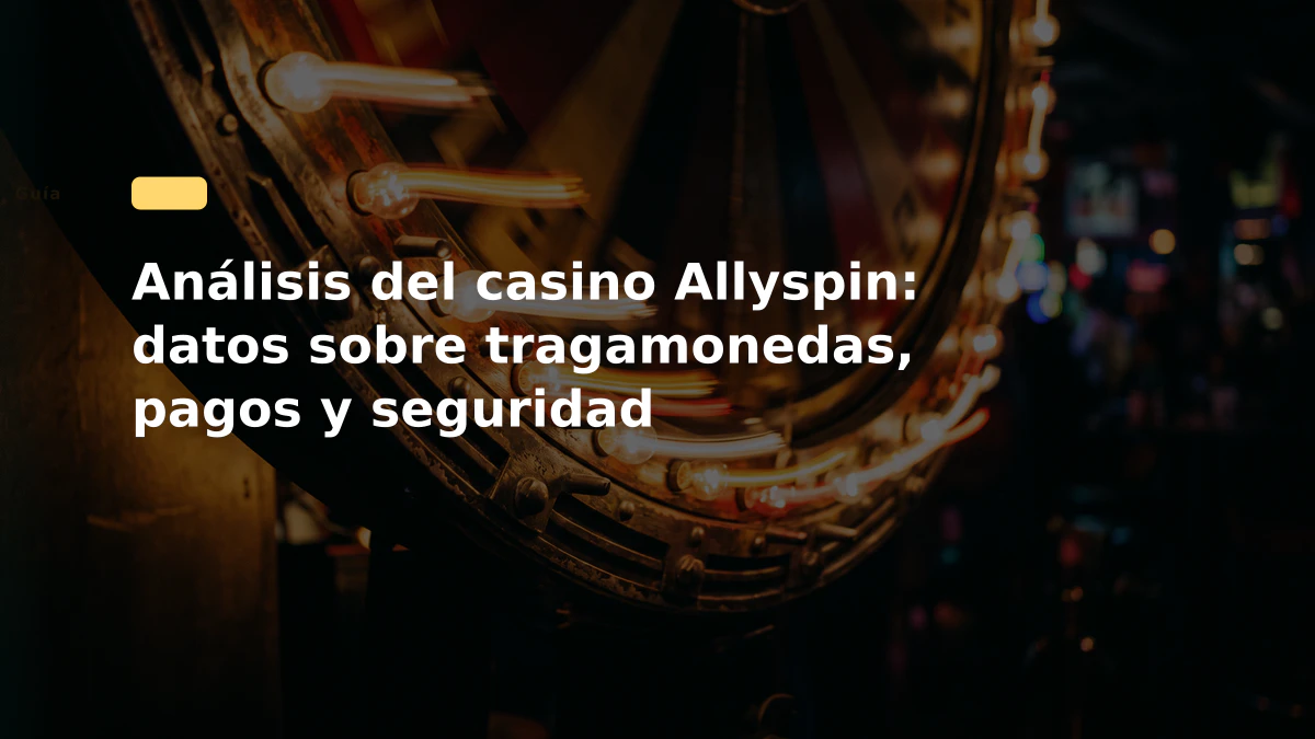 Análisis del casino Allyspin: datos sobre tragamonedas, pagos y seguridad