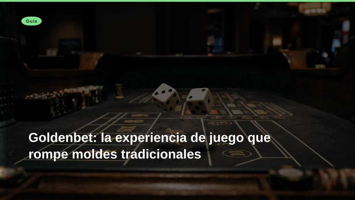Goldenbet: la experiencia de juego que rompe moldes tradicionales
