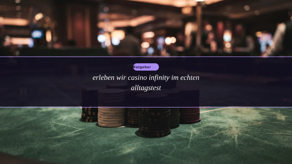 erleben wir casino infinity im echten alltagstest