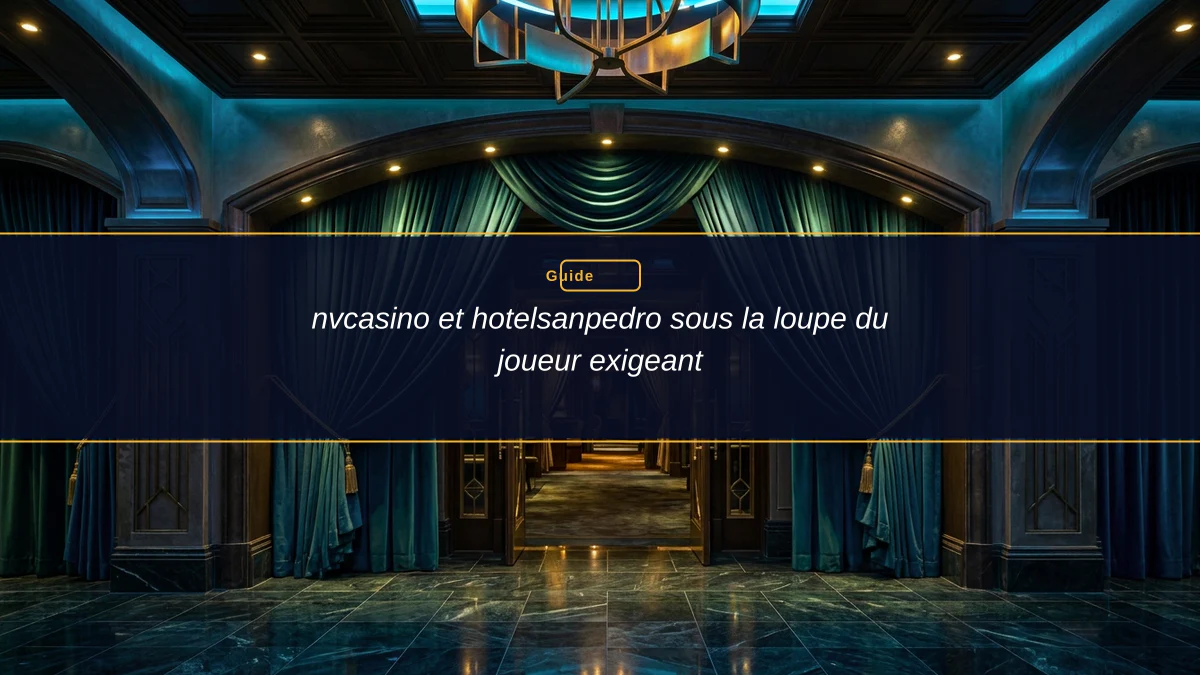 nvcasino et hotelsanpedro sous la loupe du joueur exigeant