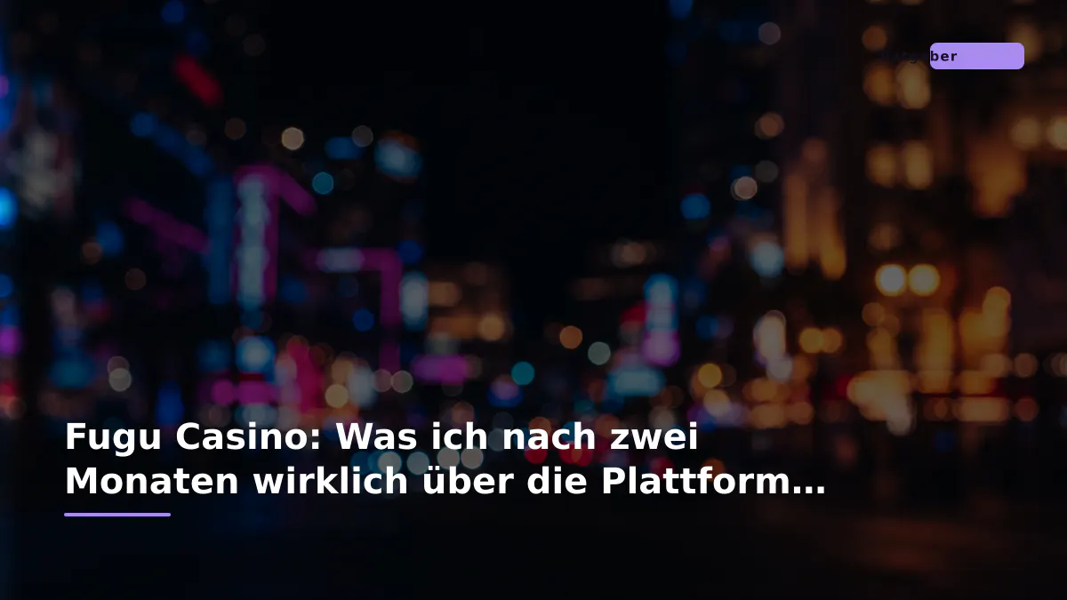 Fugu Casino: Was ich nach zwei Monaten wirklich über die Plattform denke