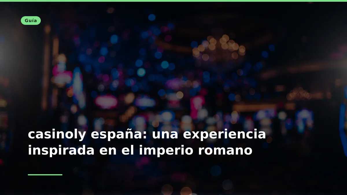 casinoly españa: una experiencia inspirada en el imperio romano