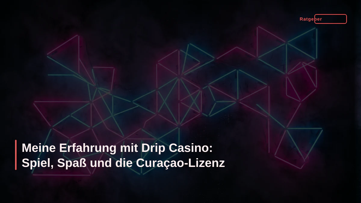 Meine Erfahrung mit Drip Casino: Spiel, Spaß und die Curaçao-Lizenz