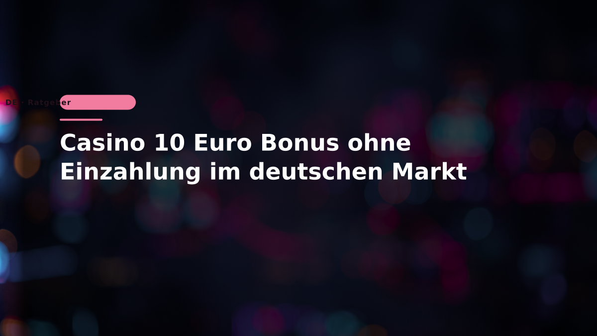 Casino 10 Euro Bonus ohne Einzahlung im deutschen Markt